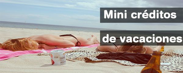 Mini créditos en vacaciones